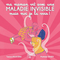 Ma maman vit avec une maladie invisible mais moi je la vois !